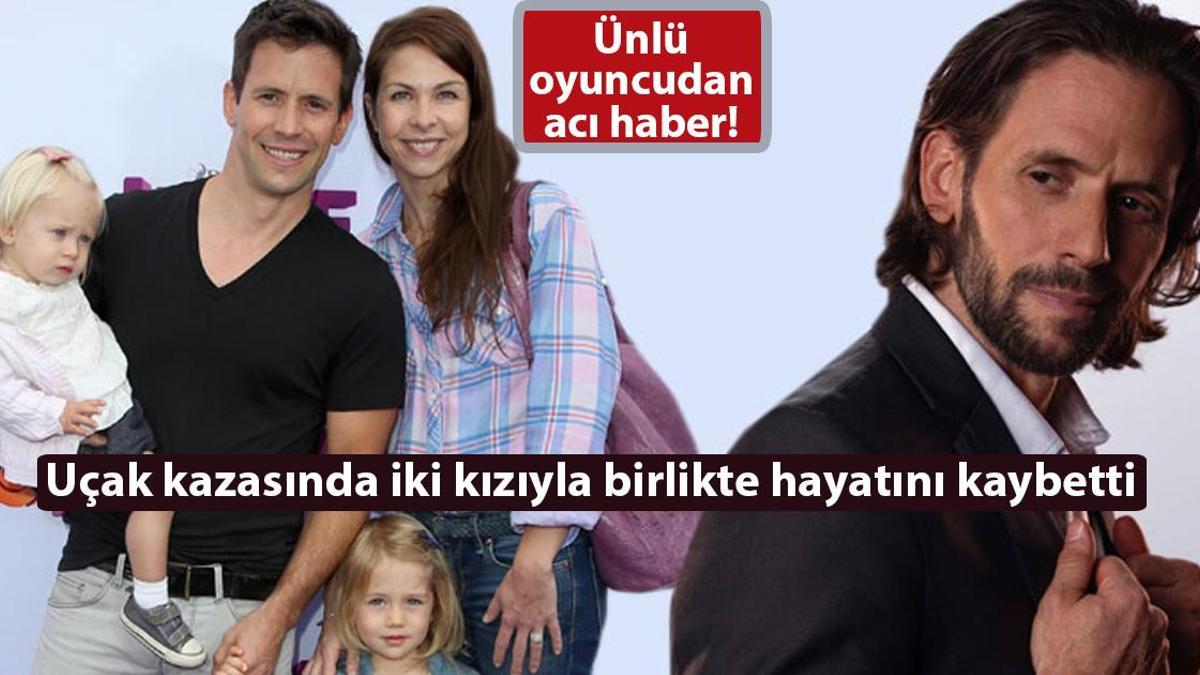 Ünlü oyuncudan acı haber! Uçak kazasında iki kızıyla birlikte hayatını kaybetti