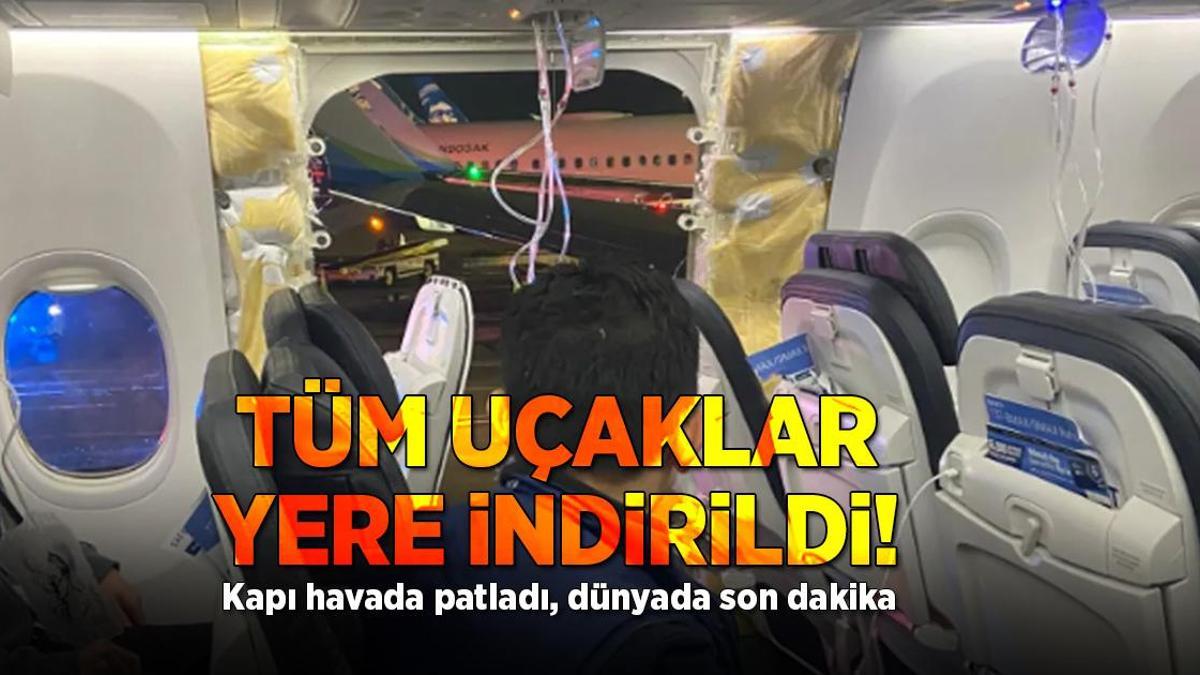 Uçağın acil çıkış kapısı patladı, havada kabus! Tüm Boeing 737 Max 9’lar yere indirildi, dünyada son dakika