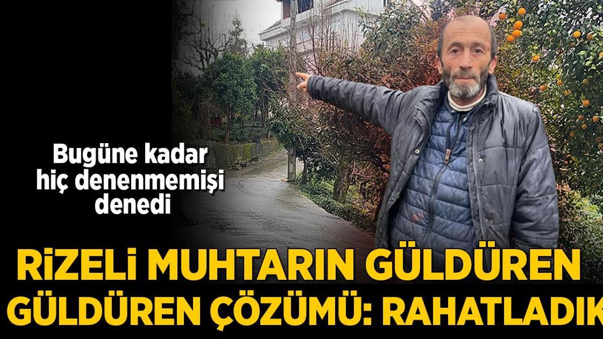 Hiç denenmemişi denedi! Rizeli muhtarın güldüren çözümü: Rahatladık