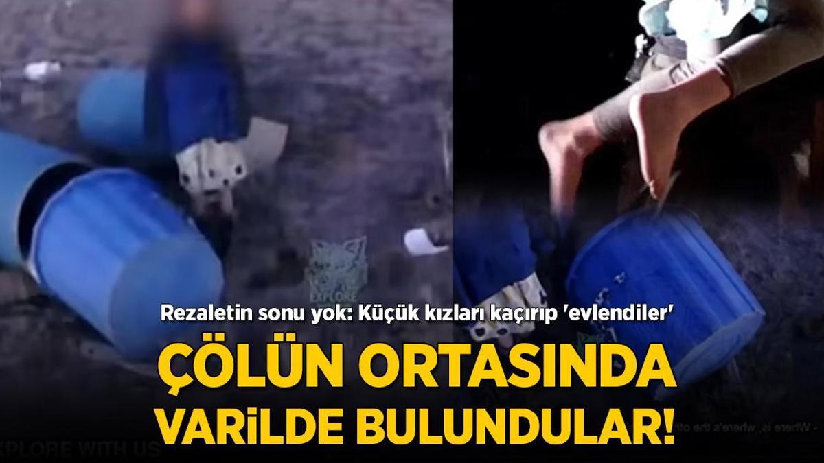 Çölün ortasında varilde bulundular! Rezaletin sonu yok: Küçük kızları kaçırıp ‘evlendiler’