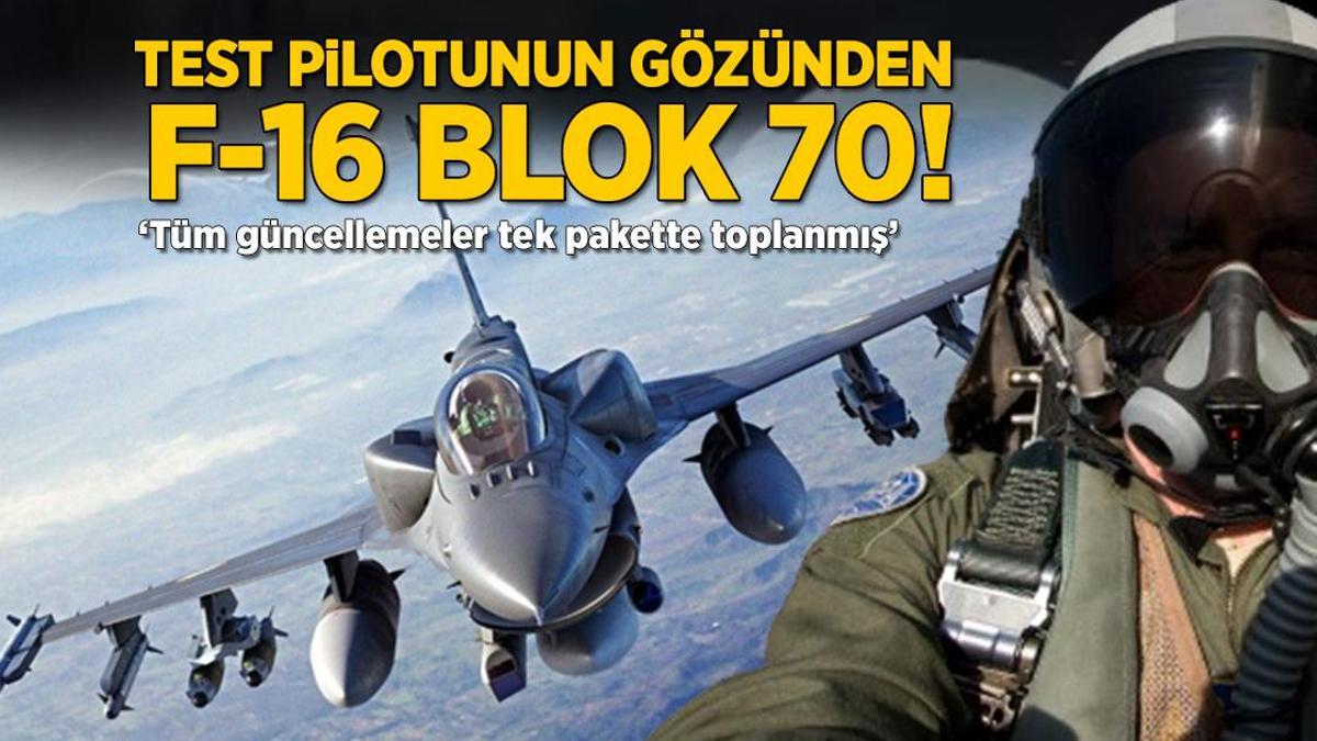 Test pilotunun gözünden F-16 Blok 70! ‘Tüm güncellemeler tek pakette toplanmış’