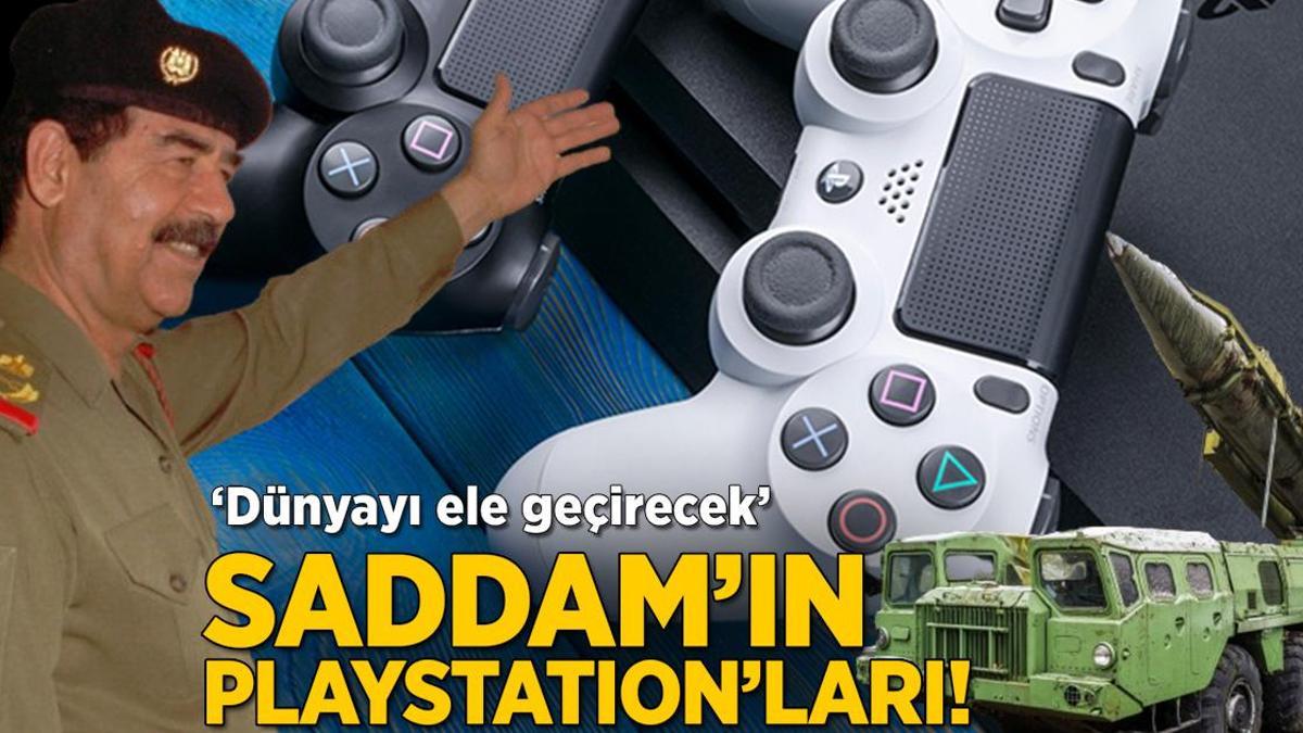 Saddam’ın playstation’ları! ‘Dünyayı ele geçirecek’