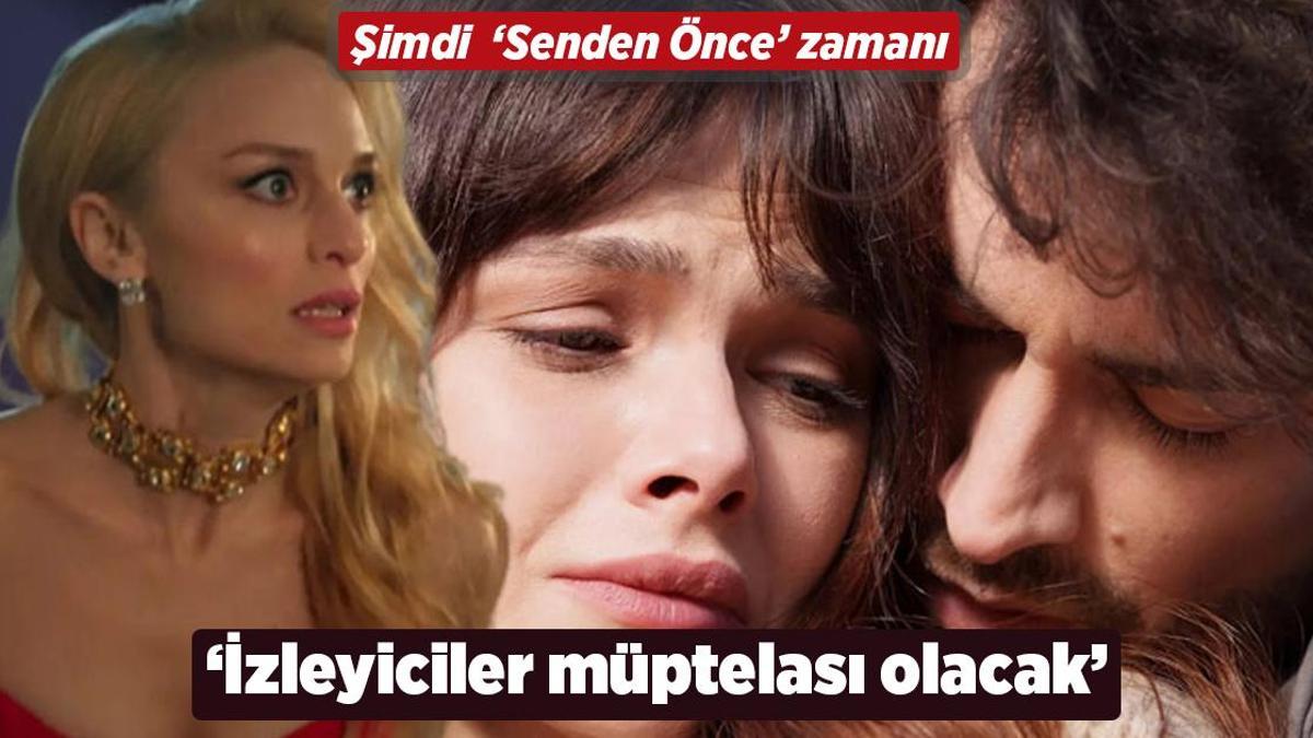 Şimdi ‘Senden Önce’ zamanı! ‘İzleyiciler müptelası olacak’