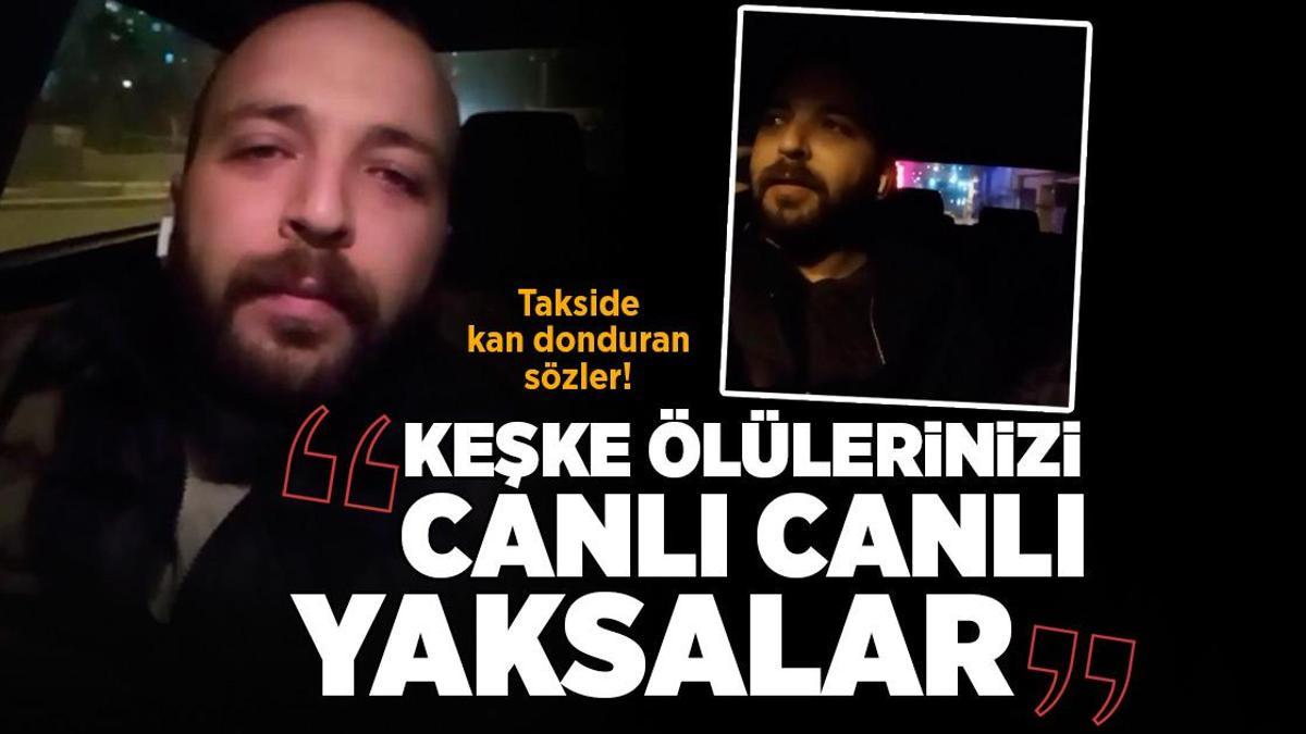 Takside şoke eden sözler: Keşke ölülerinizi canlı canlı yaksalar