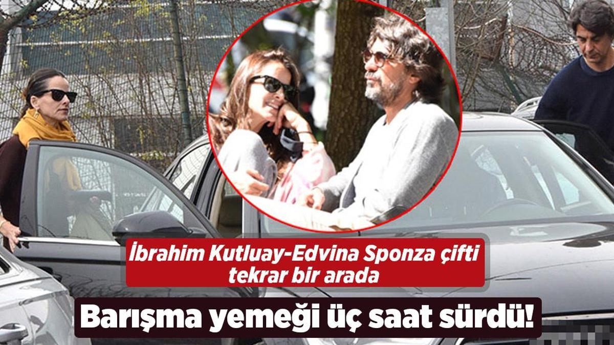 İbrahim Kutluay-Edvina Sponza çifti tekrar bir arada! Barışma yemeği üç saat sürdü