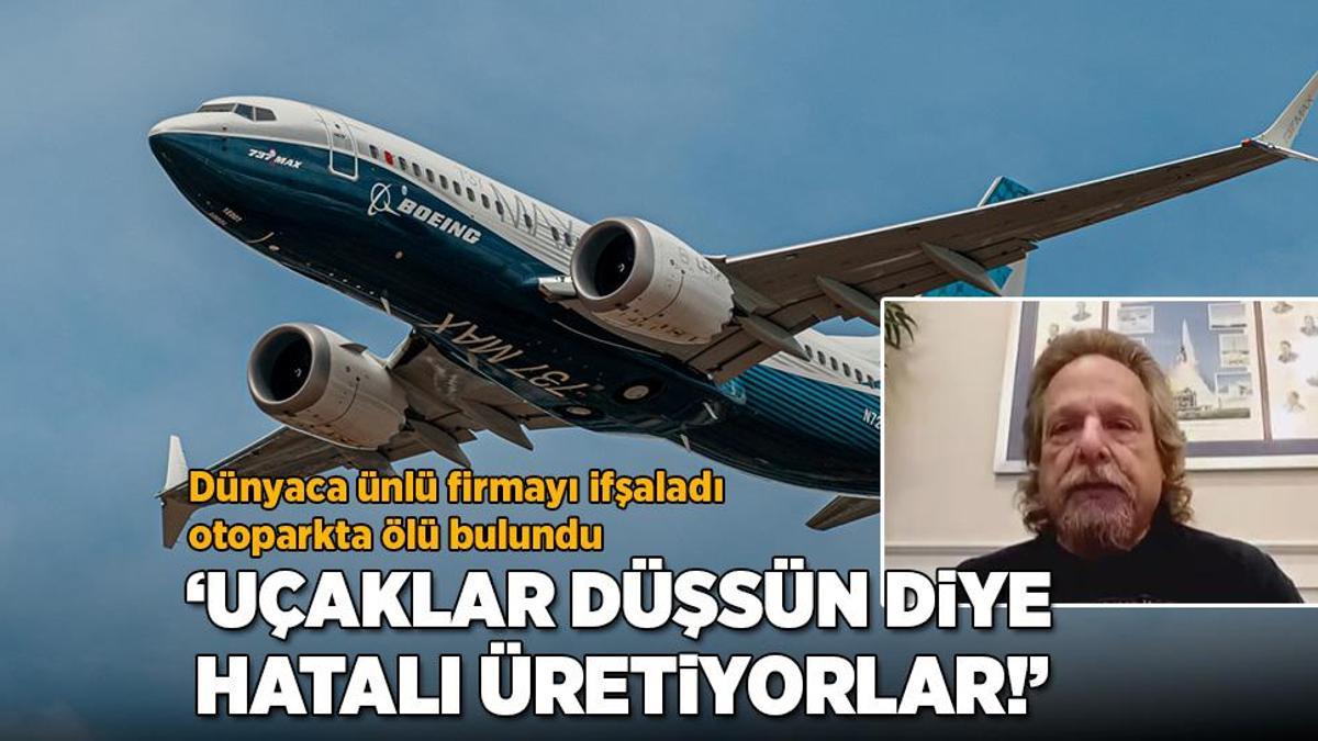 ‘Uçaklar düşsün diye bilerek hatalı üretiyorlar’ Dünyaca ünlü firmayı ifşaladı, ölü bulundu