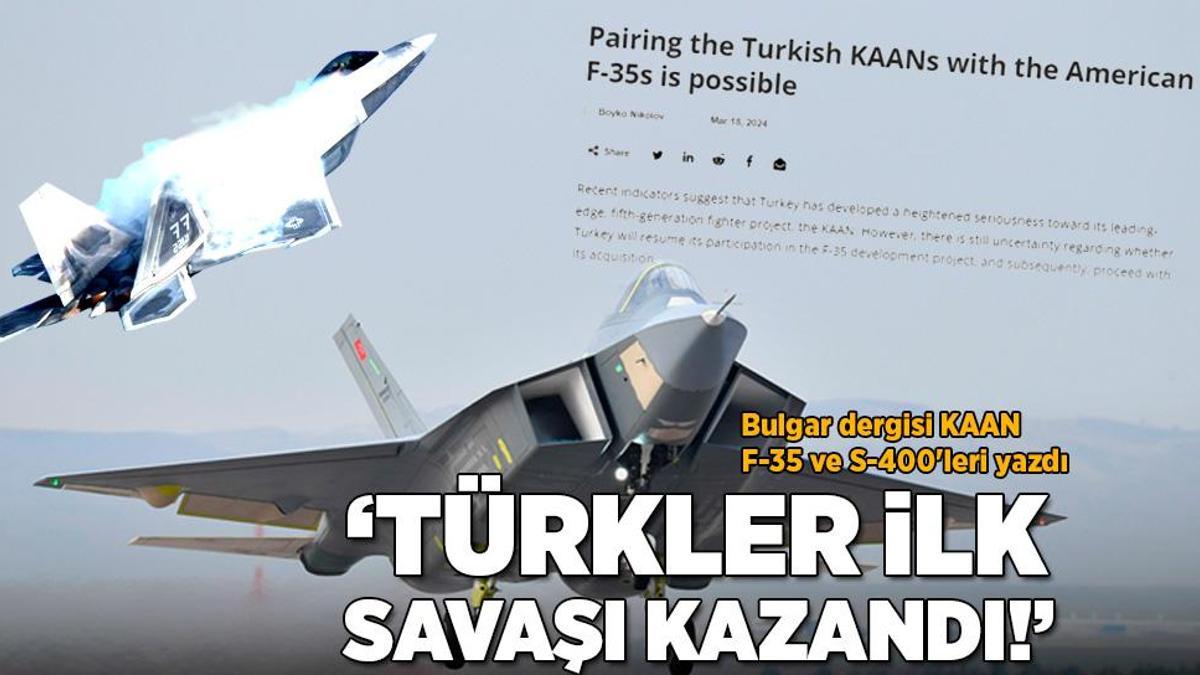 ‘Türkler ilk savaşı kazandı’ Bulgar dergisi KAAN, F-35 ve S-400’leri yazdı
