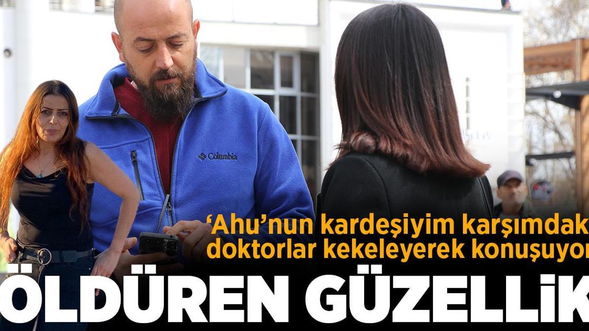 Öldüren estetik: Ahu’nun kardeşiyim dediğimde doktorlar kekeleyerek konuşuyor