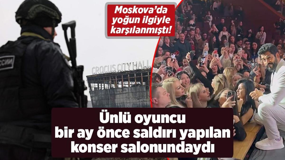 Moskova’da Burak Özçivit’e sevgi seli yaşanmıştı! Bir ay önce saldırı yapılan konser salonundaydı