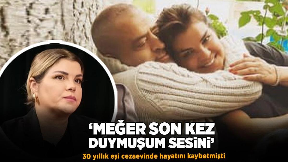 30 yıllık eşi cezaevinde hayatını kaybetmişti! ‘Meğer son kez duymuşum sesini’