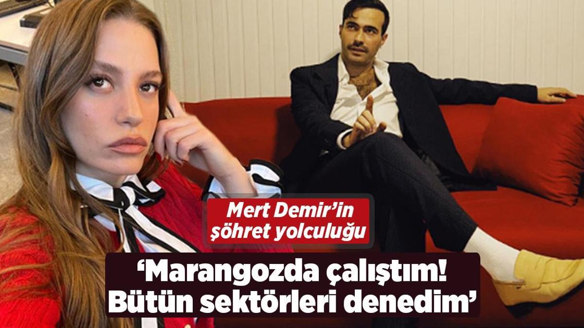 Mert Demir: Marangozda çalıştım! Bütün sektörleri denedim