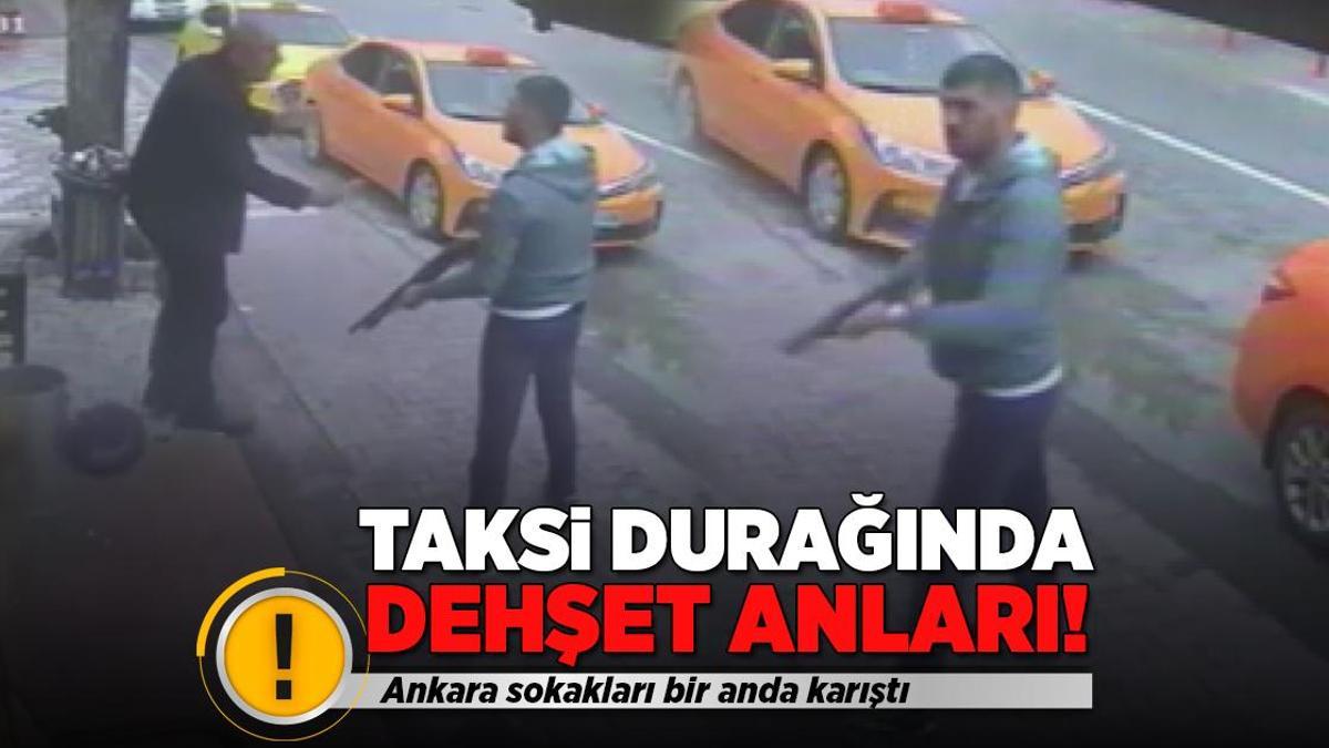 Ankara’da dehşet! Taksi durağına pompalı tüfekle saldırdı