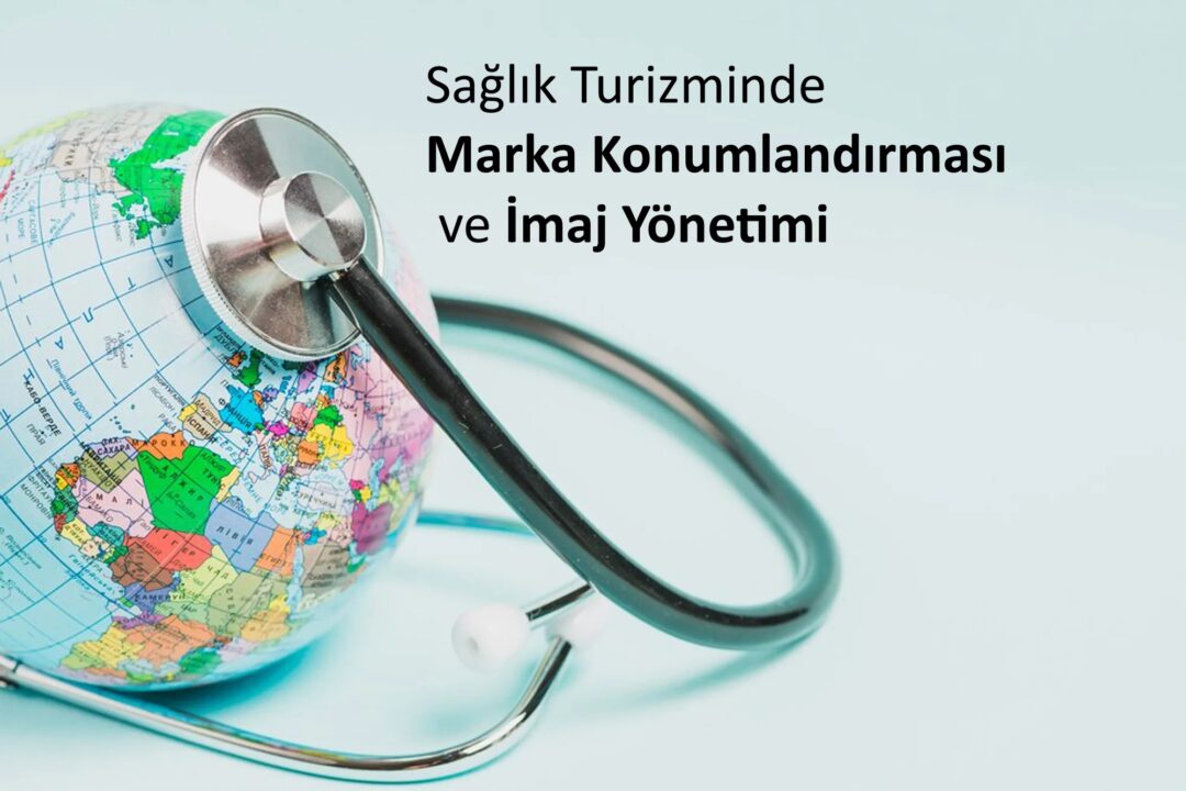 Sağlık Turizminde Marka Konumlandırması ve İmaj Yönetimi